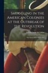 William Smith McClellan - Smuggling in the American Colonies at the Outbreak of the Revolution: With Special Reference to The