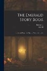 Ada M. Skinner, Eleanor L. B. Skinner - The Emerald Story Book; Stories and Legends of Spring, Nature and Easter