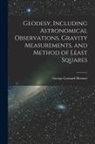 George Leonard Hosmer - Geodesy, Including Astronomical Observations, Gravity Measurements, and Method of Least Squares