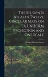Richard Anthony Proctor - The Students Atlas in Twelve Circular Maps on a Uniform Projection and One Scale