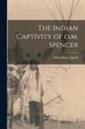 Milo Milton Quaife - The Indian Captivity of o.m. Spencer