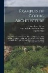Augustus Pugin, Augustus Welby Northmore Pugin, Edward James Willson - Examples of Gothic Architecture: Selected From Various Ancient Edifices in England; Consisting of Plans, Elevations, Sections, and Parts at Large; Cal