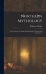 Benjamin Thorpe - Northern Mythology: North German and Netherlandish Popular Traditions and Superstitions