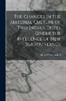 Erland Nordenskiöld - The Changes in the Material Culture of two Indian Tribes Under the Influence of new Surroundings