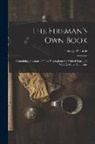 George P. Little - The Fireman's Own Book: Containing Accounts of Fires Throughout the United States, As Well As Other Countries
