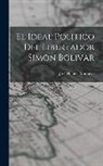 José Dolores Monsalve - El Ideal Politico del Libertador Simon Bolivar