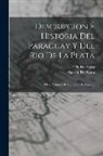 Agustín De Azara, Félix De Azara - Descripcion É Historia Del Paraguay Y Del Rio De La Plata: Obra Póstuma De Con Félix De Azara