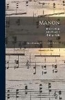 Philippe Gille, Jules Massenet, Henri Meilhac - Manon: Opéra Comique En 5 Actes Et 6 Tableaux