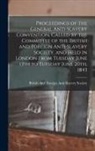 British and Foreign Anti-Slavery Soci - Proceedings of the General Anti-Slavery Convention, Called by the Committee of the British and Foreign Anti-Slavery Society, and Held in London From T