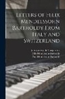 Julie Comtesse De Marguerittes, Felix Mendelssohn-Bartholdy, Paul Mendelssohn-Bartholdy - Letters of Felix Mendelssohn Bartholdy From Italy and Switzerland