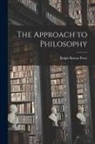 Ralph Barton Perry - The Approach to Philosophy
