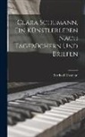 Berthold Litzmann - Clara Schumann, ein Künstlerleben Nach Tagebüchern und Briefen