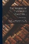 Théophile Gautier - The Works of Théophile Gautier ...: Jack and Jill. the Thousand and Second Night. Elias Wildmanstadius. Daniel Jovard. the Bowl of Punch