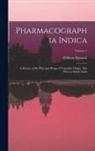 William Dymock - Pharmacographia Indica: A History of the Principal Drugs of Vegetable Origin, Met With in British India; Volume 1