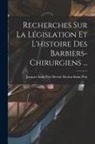 Jacques Saint Pri Berriat-Saint-Prix - Recherches Sur La Législation Et L'histoire Des Barbiers-chirurgiens