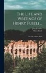 Henry Fuseli, John Knowles - The Life and Writings of Henry Fuseli ...: The Life of Henry Fuseli