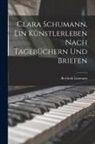 Berthold Litzmann - Clara Schumann, ein Künstlerleben Nach Tagebüchern und Briefen