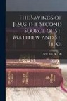 Adolf Von Harnack - The Sayings of Jesus the Second Source of St. Matthew and St. Luke