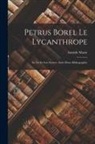 Aristide Marie - Petrus Borel Le Lycanthrope: Sa Vie Et Son Oeuvre: Suivi D'une Bibliographie