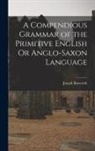Joseph Bosworth - A Compendious Grammar of the Primitive English Or Anglo-Saxon Language