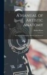 Robert Knox - A Manual of Artistic Anatomy: For the Use of Sculptors, Painters, and Amateurs
