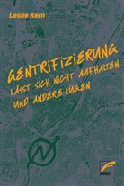 Leslie Kern - Gentrifizierung lässt sich nicht aufhalten und andere Lügen