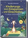 Milena Perlich - Kinderyoga zum Entspannen und Einschlafen: Das Mitmachbuch mit den schönsten Übungen & Yoga-Geschichten für mehr Achtsamkeit, Entspannung und besseren Schlaf - inkl. Audio-Dateien zum Download