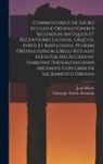 Jean Morin, Giuseppe Aloisio Assemani - Commentarius De Sacris Ecclesiæ Ordinationibus Secundum Antiquos Et Recentiores Latinos, Græcos, Syros Et Babylonios. Plurimi Ordinationum Libelli Rit