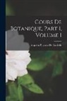 Augustin Pyramus De Candolle - Cours De Botanique, Part 1, volume 1