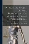 Charles Irénée Castel De Saint-Pierre - Extrait Du Projet De Paix Perpétuelle De Monsieur L'Abbé De Saint-Pierre