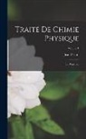 Jean Perrin - Traité De Chimie Physique: Les Principes; Volume 1