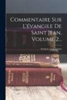 Frédéric Louis Godet - Commentaire Sur L'évangile De Saint Jean, Volume 2