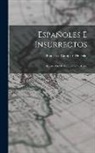 Francisco Camps Y. de Feliú - Españoles É Insurrectos: Recuerdos De La Guerra De Cuba