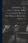 Thomas Elliott Snyder - Damage To Telephone And Telegraph Poles By Wood-boring Insects