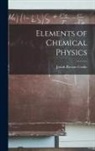 Josiah Parsons Cooke - Elements of Chemical Physics