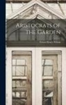 Ernest Henry Wilson - Aristocrats of the Garden