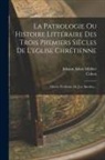 Cohen, Johann Adam Möhler - La Patrologie Ou Histoire Littéraire Des Trois Premiers Siècles De L'eglise Chrétienne: Oeuvre Posthume De J.-a. Moehler