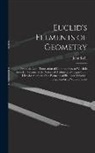 John Keill - Euclid's Elements of Geometry: From the Latin Translation of Commandine. to Which Is Added, a Treatise of the Nature of Arithmetic of Logarithms; Lik