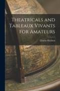 Charles Harrison - Theatricals and Tableaux Vivants for Amateurs