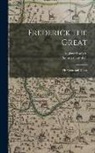Thomas Campbell, Frederic Shoberl - Frederick the Great: His Court and Times