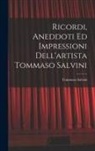 Tommaso Salvini - Ricordi, Aneddoti Ed Impressioni Dell'artista Tommaso Salvini