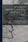 Enrique Espinoza - Jeografía Descriptiva De La República De Chile: Arreglada Segun Las Últimas Divisiones Administrativas, Las Mas Recientes Esploraciones I En Conformid