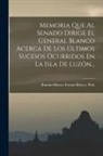 Ramón Blanco Erenas Riera Y Polo (Marqu - Memoria Que Al Senado Dirige El General Blanco Acerca De Los Últimos Sucesos Ocurridos En La Isla De Luzón