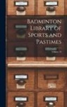 Anonymous - Badminton Library of Sports and Pastimes; Volume 16