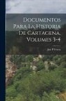 José P. Urueta - Documentos Para La Historia De Cartagena, Volumes 3-4