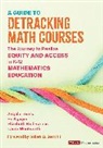 Elizabeth Crawford Hull Barnes, Elizabeth Crawford Crawford Hull Barnes, Ho Hai Nguyen, Ho Hai Hai Nguyen, Angela Nicole Torres, Angela Nicole Nguyen Torres... - Guide to Detracking Math Courses