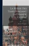 Maurice Paléologue - La Russie Des Tsars Pendant La Grande Guerre; Volume 3