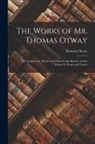 Thomas Otway - The Works of Mr. Thomas Otway: The Orphan. the History and Fall of Caius Marius. Venice Preserv'd. Poems and Letters