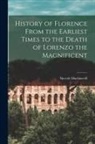 Niccolò Machiavelli - History of Florence From the Earliest Times to the Death of Lorenzo the Magnificent