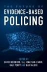 David (Hebrew University of Jerusalem an Weisburd, Badi Hasisi, Badi (Hebrew University of Jerusalem) Hasisi, Hasisi Badi, Tal Jonathan-Zamir, Tal (Hebrew University of Jerusalem) Jonathan-Zamir... - Future of Evidence-Based Policing